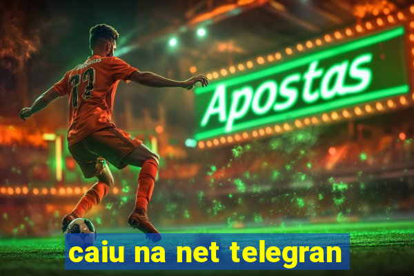 caiu na net telegran